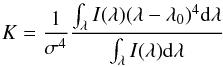Mathematical equation: \begin{equation} \label{kurt} K=\frac{1}{\sigma^{4}}\frac{\int_{\lambda} I(\lambda)(\lambda-\lambda_{0})^{4} {\rm d}\lambda}{\int_{\lambda} I(\lambda) {\rm d}\lambda} \end{equation}