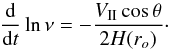 Mathematical equation: \begin{equation} \frac{{\rm d}}{{\rm d}t} \ln \nu = -\frac{V_{\rm II} \cos \theta}{2H(r_o)} \cdot \label{eq1} \end{equation}