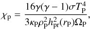 Mathematical equation: \begin{equation} \chi_{\rm p} = \frac{16 \gamma (\gamma - 1) \sigma T_{\rm P}^{4}}{3 \kappa_{\rm P} \rho_{\rm P}^{2} h_{\rm pr}^{2}(r_{\rm P}) \Omega_{\rm P}} , \end{equation}