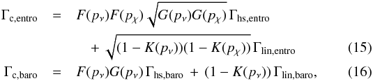Mathematical equation: \begin{eqnarray} \label{gammacentro} \Gamma_{\mathrm{c,entro}} &=& F(p_{\nu}) F(p_{\chi}) \sqrt{G(p_{\nu}) G(p_{\chi})} \, \Gamma_{\mathrm{hs,entro}} \nonumber\\ &&\quad +\, \sqrt{(1 - K(p_{\nu}))(1 - K(p_{\chi}))} \, \Gamma_{\mathrm{lin,entro}}\\ \label{gammacbaro} \Gamma_{\mathrm{c,baro}} &=& F(p_{\nu}) G(p_{\nu}) \, \Gamma_{\mathrm{hs,baro}} \, + \, (1 - K(p_{\nu})) \, \Gamma_{\mathrm{lin,baro}} , \end{eqnarray}