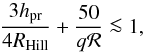 Mathematical equation: \begin{equation} \label{eq15crida06} \frac{3 h_{\rm pr}}{4 R_{\rm Hill}} + \frac{50}{q \mathcal{R}} \la 1 , \end{equation}