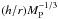 Mathematical equation: \hbox{$(h/r)M_{\rm P}^{-1/3}$}