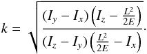 Mathematical equation: \begin{equation} k = \sqrt{\frac{(I_y - I_x) \left( I_z - \frac{L^2}{2E} \right) } { (I_z - I_y) \left( \frac{L^2}{2E} - I_x\right)}} \cdot \end{equation}