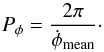 Mathematical equation: \begin{equation} P_\phi = \frac{2 \pi}{\dot{\phi}_{\mathrm{mean}}}\cdot \end{equation}