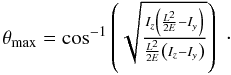 Mathematical equation: \begin{equation} \begin{array}{l} \theta_{\mathrm{max}} = \mathrm{cos}^{-1} \left( \sqrt{\frac{I_z \left( \frac{L^2}{2E} - I_y \right)}{\frac{L^2}{2E} \left( I_z - I_y\right)}} \right) \end{array} \cdot \end{equation}