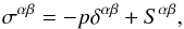 Mathematical equation: \begin{equation} \sigma^{\alpha \beta} = -p \delta^{\alpha \beta} + S^{\alpha \beta}, \end{equation}