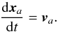 Mathematical equation: \begin{equation} \frac{\mathrm{d} \vec{x}_a}{\mathrm{d} t} = \vec{v}_a. \end{equation}
