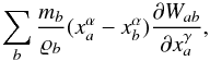 Mathematical equation: \begin{equation} \sum_b \frac{m_b}{\varrho_b} (x^\alpha_a - x^\alpha_b) \frac{\partial W_{ab}}{\partial x^\gamma_a}, \end{equation}