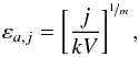Mathematical equation: \begin{equation} \varepsilon_{a,j} = \left[\frac{j}{kV} \right]^{\nicefrac{1}{m}}, \end{equation}
