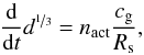 Mathematical equation: \begin{equation} \frac{\mathrm{d}}{\mathrm{d} t} d^{\nicefrac{1}{3}} = n_{\rm act} \frac{c_{\rm g}}{R_{\rm s}}, \end{equation}