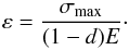 Mathematical equation: \begin{equation} \varepsilon = \frac{\sigma_{\rm max}}{(1-d) E}\cdot \end{equation}