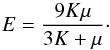 Mathematical equation: \begin{equation} E = \frac{9 K \mu}{3K+\mu}\cdot \end{equation}