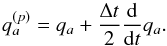 Mathematical equation: \begin{equation} q_a^{(p)} = q_a + \frac{\Delta t}{2} \frac{\mathrm{d}}{\mathrm{d}t} q_a. \end{equation}