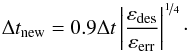Mathematical equation: \begin{equation} \Delta t _{\rm new} = 0.9 \Delta t \left| \frac{\varepsilon_{\mathrm{des}}}{\varepsilon_{\mathrm{err}}}\right|^{\nicefrac{1}{4}}\cdot \end{equation}