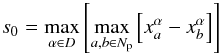 Mathematical equation: \begin{equation} s_0 = \max_{\alpha \in D} \left[\max_{a,b \in N_{\rm p}} \left[x_a^\alpha - x_b^\alpha \right] \right] \end{equation}