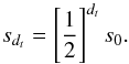 Mathematical equation: \begin{equation} s_{d_t} = \left[\frac{1}{2}\right]^{d_t} s_0. \end{equation}