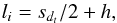Mathematical equation: \begin{equation} l_{i} = s_{d_t}/2 + h, \end{equation}