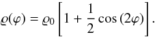 Mathematical equation: \begin{equation} \varrho(\varphi) = \varrho_0 \left[1 + \frac{1}{2} \cos \left( 2 \varphi \right) \right]. \end{equation}