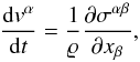 Mathematical equation: \begin{equation} \label{eq:conservation_of_momentum} \frac{\mathrm{d} {v^\alpha}}{\mathrm{d}t} = \frac{1}{\varrho} \frac{\partial \sigma^{\alpha \beta} }{\partial x_\beta}, \end{equation}