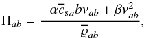 Mathematical equation: \begin{equation} \Pi_{ab} = \frac{-\alpha {\overline{c}_{\rm s}}_ab \nu_{ab} + \beta \nu_{ab}^2}{\overline{\varrho}_{ab}}, \end{equation}