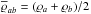 Mathematical equation: \hbox{$\overline{\varrho}_{ab} = (\varrho_a + \varrho_b)/2 $}