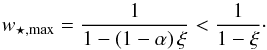 Mathematical equation: \begin{equation} w_{\star,\text{max}} = \frac{1}{1 - (1-\alpha)\,\xi} < \frac{1}{1-\xi}\cdot \end{equation}