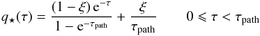 Mathematical equation: \begin{equation} q_\star(\tau) = \frac{(1-\xi)\,{\text{e}}^{-\tau}}{1-{\text{e}}^{-\tau_{\text{path}}}} + \frac{\xi}{\tau_{\text{path}}} \qquad 0 \leqslant \tau < \tau_{\text{path}} \label{qstartau-fi} \end{equation}