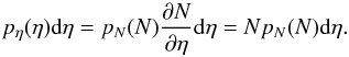 Mathematical equation: \begin{equation} p_{\eta}(\eta) {\rm d}\eta = p_{N}(N) \frac{\partial N}{\partial \eta} {\rm d}\eta = N p_N(N) {\rm d}\eta . \label{eq_peta_definition} \end{equation}