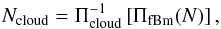 Mathematical equation: \begin{equation} N\sub{cloud} = \Pi\sub{cloud}^{-1}\left[ \Pi\sub{fBm}(N) \right] , \end{equation}