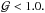 Mathematical equation: \hbox{${\cal G}<1.0.$}