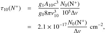 Mathematical equation: \begin{eqnarray*} \tau_{10}(N^+) & = & \frac{g_1A_{10}c^3}{g_0 8\pi \nu_{10}^3} \frac{N_0({\rm N^+})}{10^5\Delta v} \\ & = & 2.1\times10^{-17} \frac{N_0({\rm N^+})}{\Delta {v}}\,\, {\rm cm^{-2}}, \end{eqnarray*}