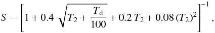 Mathematical equation: \begin{equation} S =\left[{1+0.4\,\sqrt{T_2 + \frac{T_{\rm d}}{100}}+0.2\,T_2 +0.08\left(T_2\right)^2}\right]^{-1},\\ \end{equation}