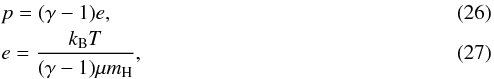 Mathematical equation: \begin{eqnarray} && p = (\gamma -1) e,\\ && e = \frac{k_{\rm B} T}{(\gamma -1)\mu m_{\mathrm{H}}}, \end{eqnarray}