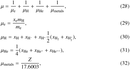 Mathematical equation: \begin{eqnarray} && \mu = \frac{1}{\mu_{\rm e}} + \frac{1}{\mu_{\mathrm{H}}} + \frac{1}{\mu_{\mathrm{He}}} + \frac{1}{\mu_{\mathrm{metals}}},\\[2.5mm] && \mu_{\rm e} = \frac{x_{\rm e} m_{\mathrm{H}}}{m_{\rm e}},\\ && \mu_{\mathrm{H}} = x_{\mathrm{H}} + x_{\mathrm{H^-}} + x_{\mathrm{H^+}} \frac{1}{2} (x_{\mathrm{H_2}} + x_{\mathrm{H_2^+}}), \\ && \mu_{\mathrm{He}} = \frac{1}{4}(x_{\mathrm{He}} + x_{\mathrm{He^+}} + x_{\mathrm{{He^{++}}}}),\\ && \mu_{\mathrm{metals}} = \frac{Z}{17.6003}, \end{eqnarray}