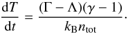 Mathematical equation: \begin{equation} \label{eq:dT} \frac{{\rm d}T}{{\rm d}t} = \frac{(\Gamma - \Lambda) (\gamma - 1)}{k_{\rm B} n_{\rm tot}}\cdot \end{equation}