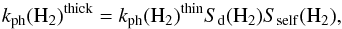 Mathematical equation: \begin{equation} k_{\rm ph}(\mathrm{H_2})^{\mathrm{thick}} = k_{\rm ph}(\mathrm{H_2})^{\rm thin} S_{\rm d}(\mathrm{H_2}) S_{\mathrm{self}}(\mathrm{H_2}), \end{equation}