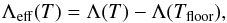 Mathematical equation: \begin{equation} \Lambda_{\mathrm{eff}} (T) = \Lambda (T) - \Lambda (T_{\mathrm{floor}}),\\ \end{equation}