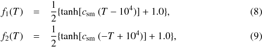 Mathematical equation: \begin{eqnarray} f_1(T) &=&\frac{1}{2}\{\tanh[c_{\mathrm{sm}}~(T-10^4)]+1.0\},\\ f_2(T) &=&\frac{1}{2}\{\tanh[c_{\mathrm{sm}}~(-T+10^4)]+1.0\}, \end{eqnarray}