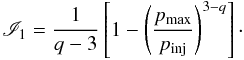 Mathematical equation: \begin{eqnarray} \label{I1} {\mathscr I}_{1}=\frac{1}{q-3}\left[1-\left(\frac{p_{\rm max}}{p_{\rm inj}}\right)^{3-q}\right]\cdot \end{eqnarray}