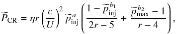 Mathematical equation: \begin{eqnarray} \label{eqPcr} \widetilde{P}_{\rm CR}=\eta r\left(\frac{c}{U}\right)^{2}\widetilde{p}_{\rm inj}^{\,a} \left(\frac{1-\widetilde{p}_{\rm inj}^{\,b_{1}}}{2r-5}+\frac{\widetilde{p}_{\rm max}^{\,b_{2}}-1}{r-4}\right), \end{eqnarray}
