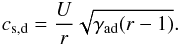 Mathematical equation: \begin{eqnarray} c_{\rm s, d}=\frac{U}{r}\sqrt{\gamma_{\rm ad}(r-1)}. \end{eqnarray}