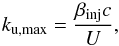 Mathematical equation: \begin{eqnarray} k_{\rm u,max}=\frac{\beta_{\rm inj} c}{U}, \end{eqnarray}