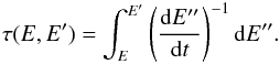 Mathematical equation: \begin{eqnarray} \tau(E,E^{\prime})=\int_{E}^{E^{\prime}}\left(\frac{\ud {E}^{\prime\prime}}{\ud t}\right)^{-1}\ud E^{\prime\prime}. \end{eqnarray}