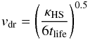 Mathematical equation: \begin{eqnarray} v_{\rm dr}=\left(\frac{\kappa_{\rm HS}}{6t_{\rm life}}\right)^{0.5} \end{eqnarray}