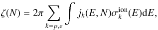Mathematical equation: \begin{eqnarray} \label{zetaH2} \Ezhh(N)=2\pi\sum_{k=p,e}\int j_{k}(E,N)\sigma_{k}^{\rm ion}(E)\ud E, \end{eqnarray}