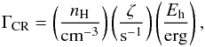 Mathematical equation: \begin{eqnarray} \Gamma_{\rm CR}=\left(\frac{n_{\rm H}}{\mathrm{cm^{-3}}}\right) \left(\frac{\zeta}{\mathrm{s^{-1}}}\right) \left(\frac{E_{\rm h}}{\mathrm{erg}}\right), \end{eqnarray}