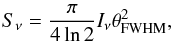 Mathematical equation: \begin{eqnarray} S_{\nu}=\frac{\pi}{4\ln2}I_{\nu}\theta_{\rm FWHM}^{2}, \end{eqnarray}