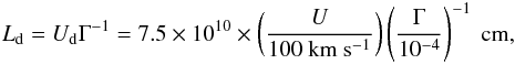 Mathematical equation: \appendix \setcounter{section}{2} \begin{eqnarray} L_{\rm d}= U_{\rm d} \Gamma^{-1}= 7.5 \times 10^{10} \times \left(\frac{U}{100~\mathrm{km~s^{-1}}}\right) \left(\frac{\Gamma}{10^{-4}}\right)^{-1}~\mathrm{cm}, \end{eqnarray}