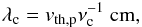 Mathematical equation: \appendix \setcounter{section}{3} \begin{eqnarray} \lambda_{\rm c}=v_{\rm th,p}\nu_{\rm c}^{-1}~\mathrm{cm}, \end{eqnarray}