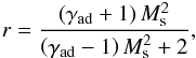 Mathematical equation: \begin{eqnarray} \label{compressionratio} r=\frac{\left(\gamma_{\rm ad}+1\right)M_{\rm s}^{2}}{\left(\gamma_{\rm ad}-1\right)M_{\rm s}^{2}+2}, \end{eqnarray}